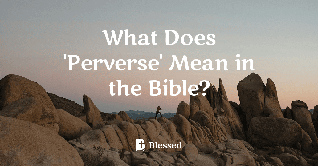What Does 'Perverse' Mean in the Bible?