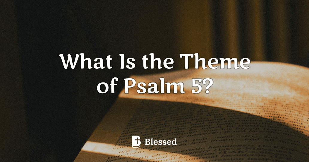 What Is the Theme of Psalm 5?
