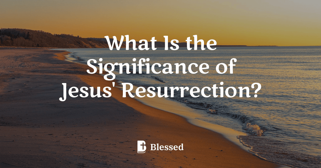 What Is the Significance of Jesus' Resurrection?