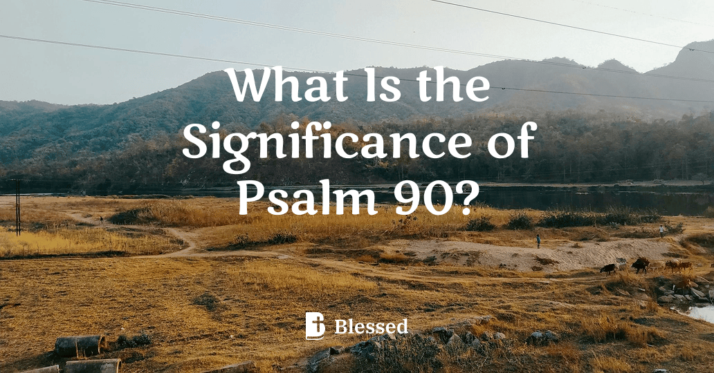 What Is the Significance of Psalm 90?