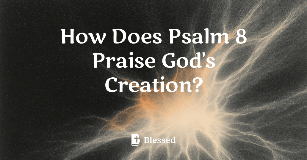 How Does Psalm 8 Praise God's Creation?