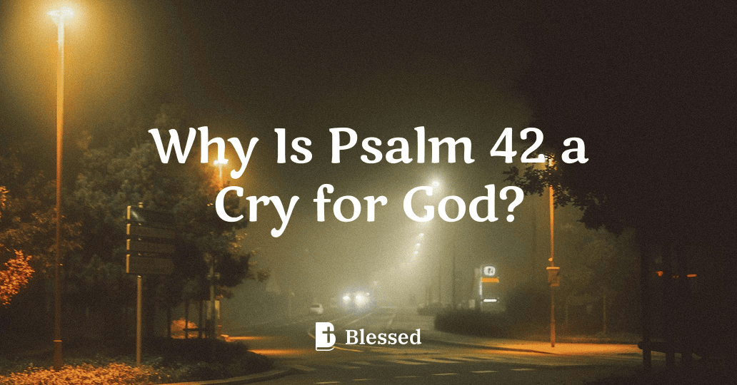 Why Is Psalm 42 a Cry for God?