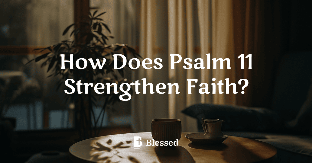 How Does Psalm 11 Strengthen Faith?