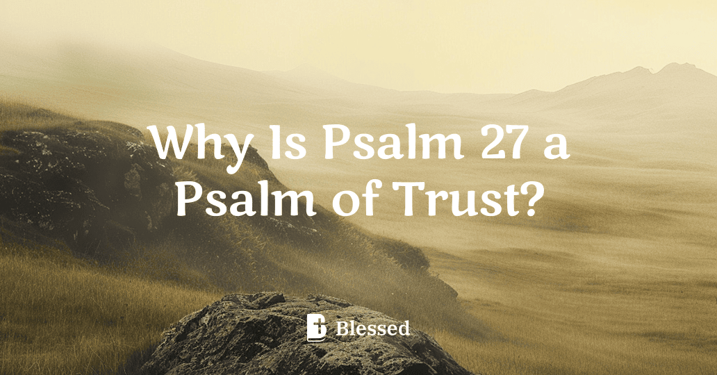 Why Is Psalm 27 a Psalm of Trust?