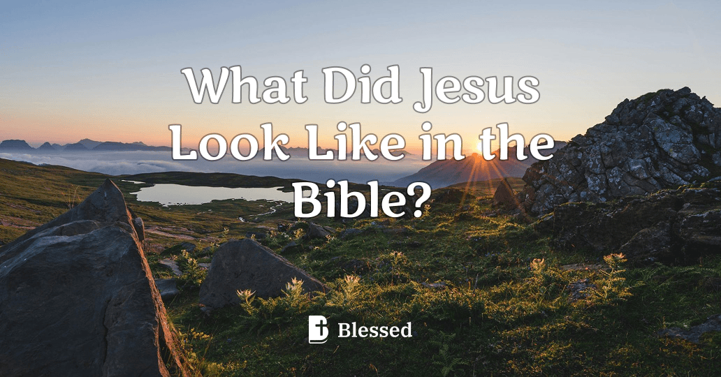 What Did Jesus Look Like in the Bible?