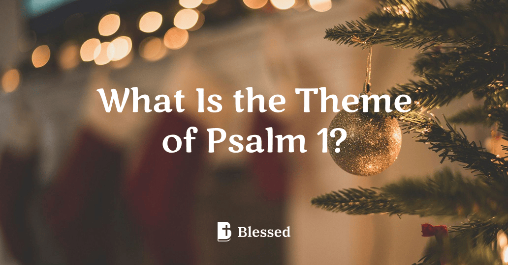 What Is the Theme of Psalm 1?