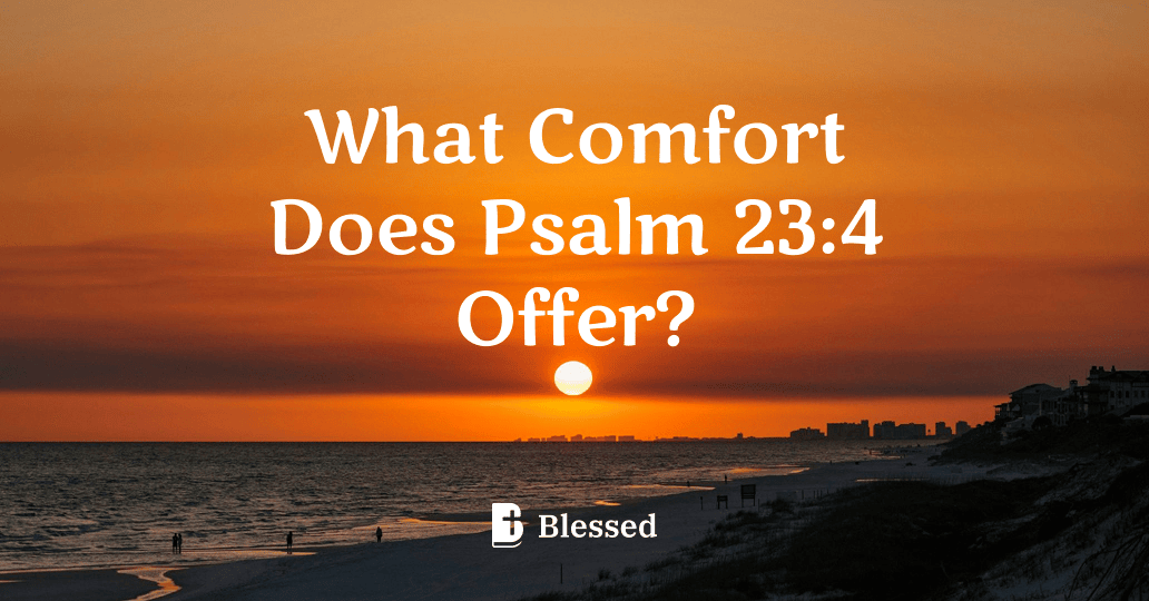 What Comfort Does Psalm 23:4 Offer?