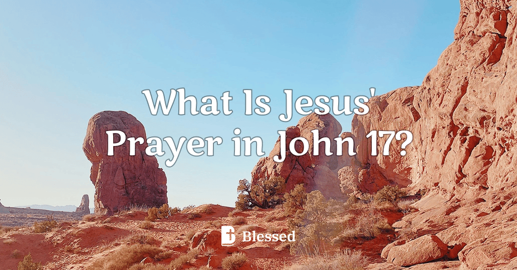 What Is Jesus' Prayer in John 17?