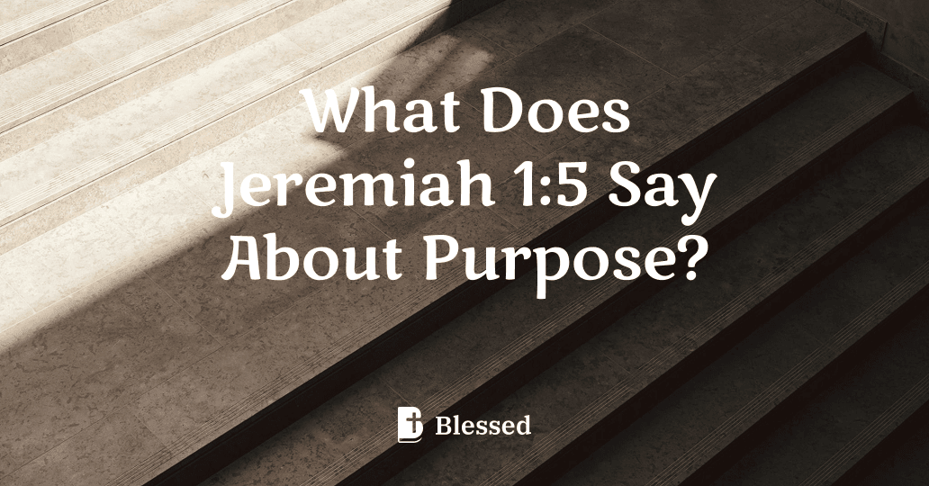 What Does Jeremiah 1:5 Say About Purpose?