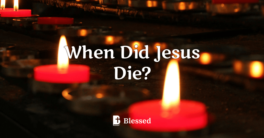 When Did Jesus Die?