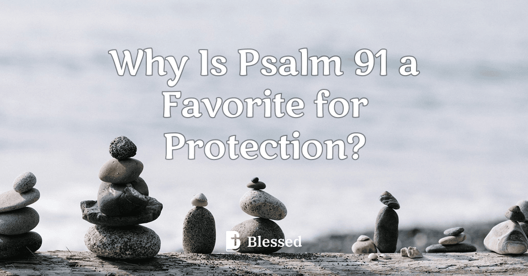 Why Is Psalm 91 a Favorite for Protection?