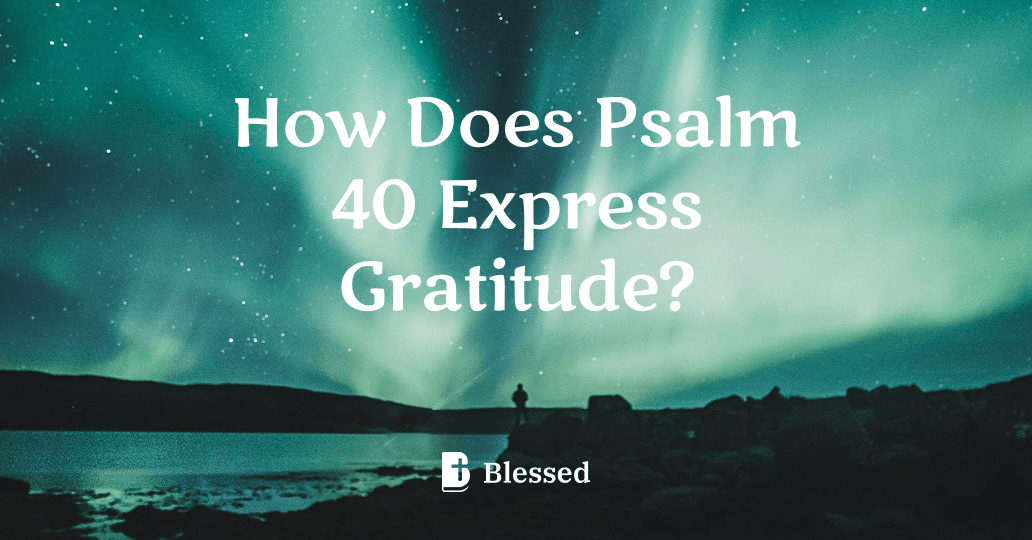 How Does Psalm 40 Express Gratitude?
