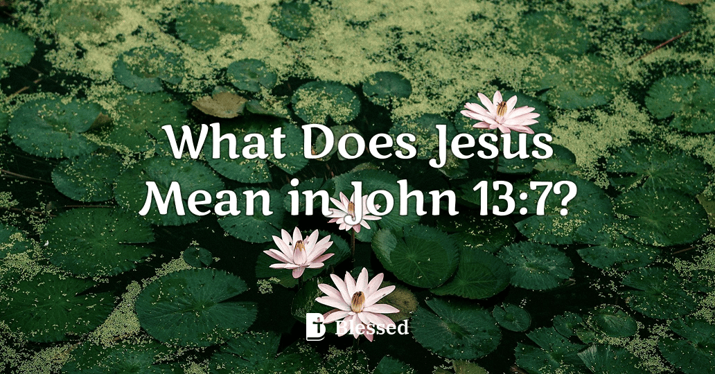 What Does Jesus Mean in John 13:7?