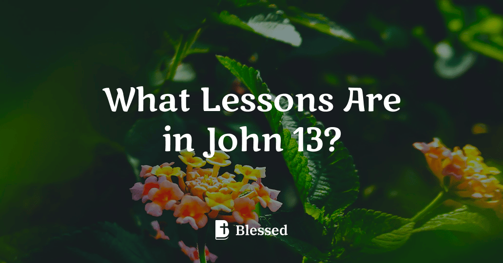 What Lessons Are in John 13?
