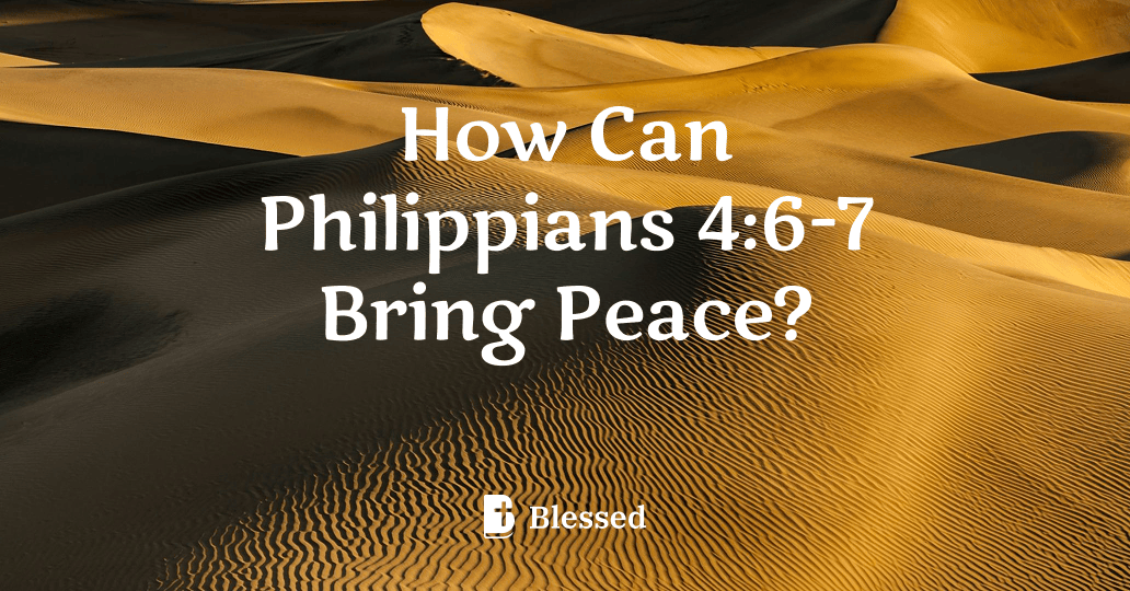 How Can Philippians 4:6-7 Bring Peace?