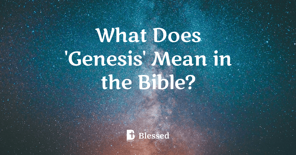What Does 'Genesis' Mean in the Bible?