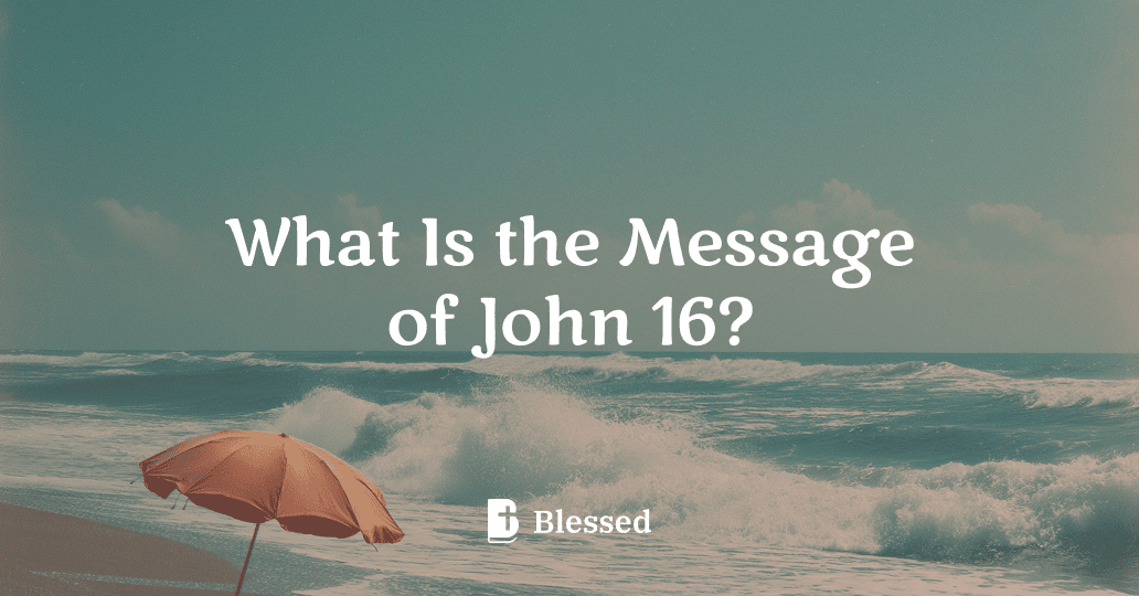 What Is the Message of John 16?
