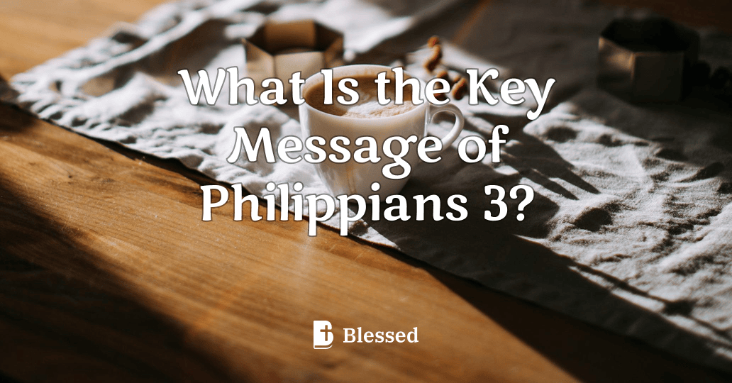 What Is the Key Message of Philippians 3?