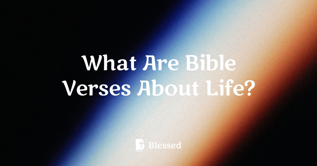 What Are Bible Verses About Life?