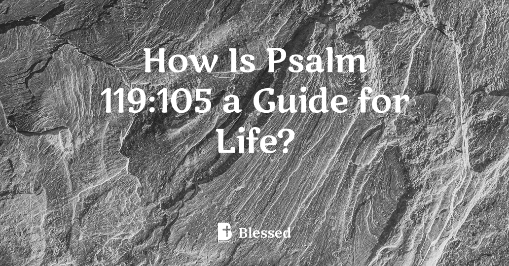 How Is Psalm 119:105 a Guide for Life?
