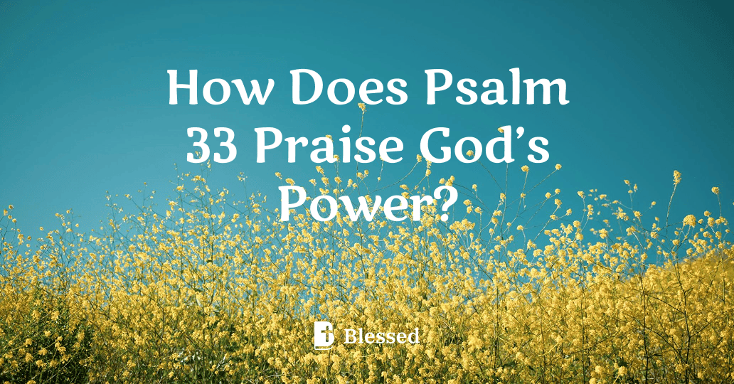 How Does Psalm 33 Praise God’s Power?
