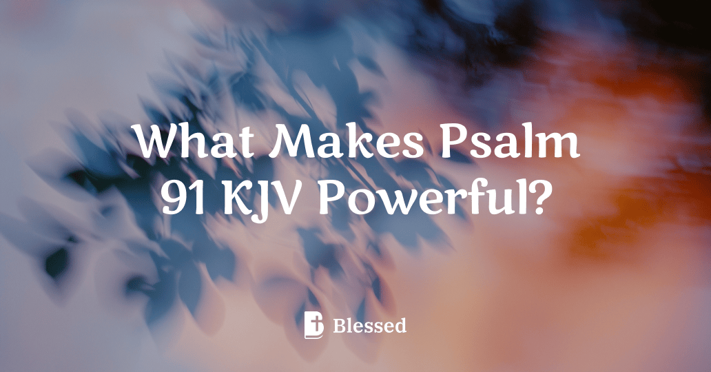 What Makes Psalm 91 KJV Powerful?