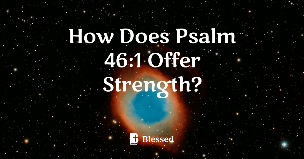 How Does Psalm 46:1 Offer Strength?