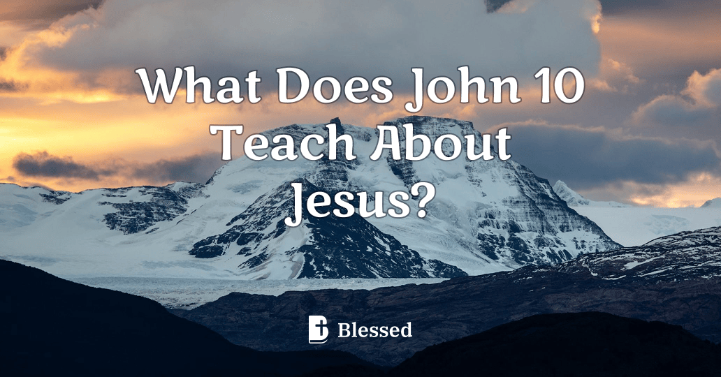 What Does John 10 Teach About Jesus?