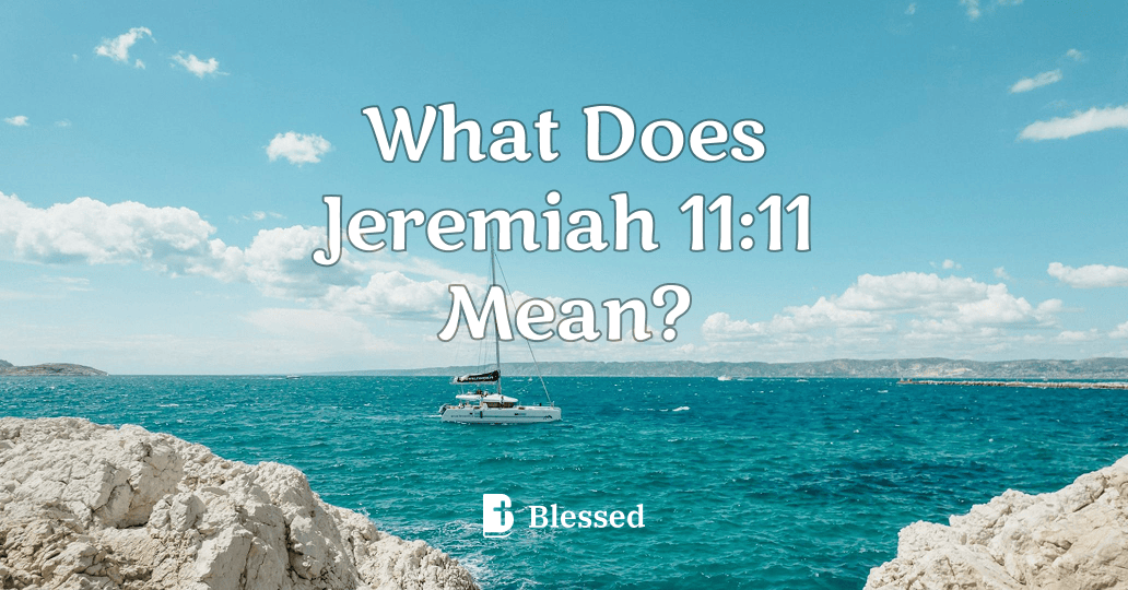 What Does Jeremiah 11:11 Mean?