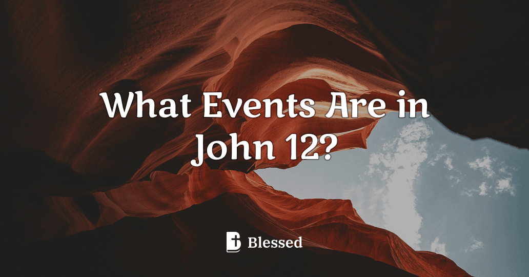 What Events Are in John 12?