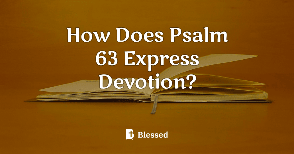 How Does Psalm 63 Express Devotion?