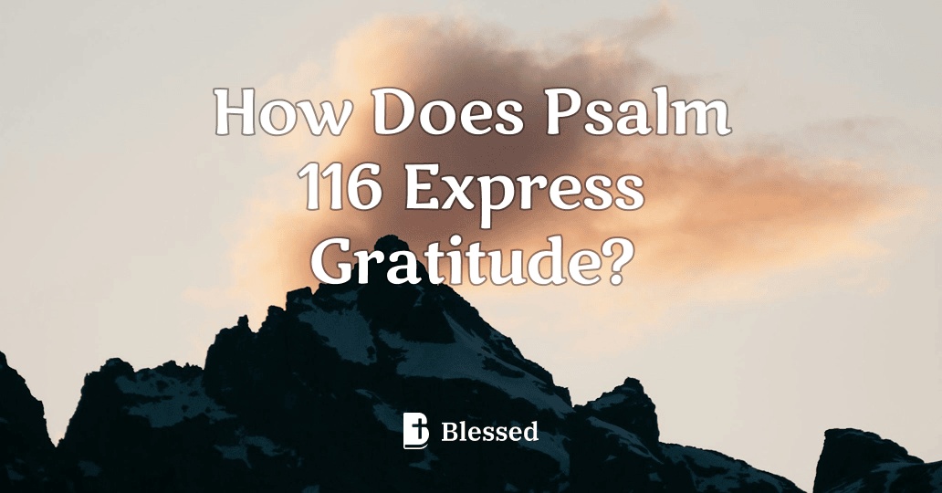 How Does Psalm 116 Express Gratitude?