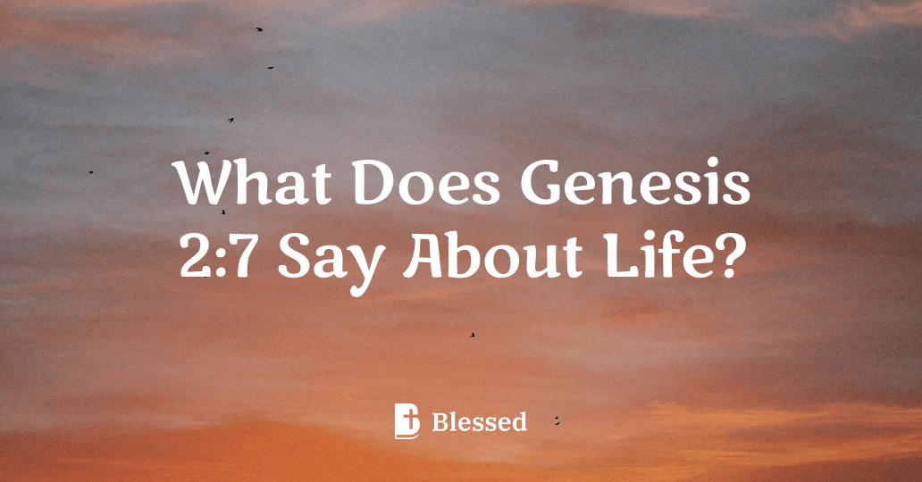 What Does Genesis 2:7 Say About Life?