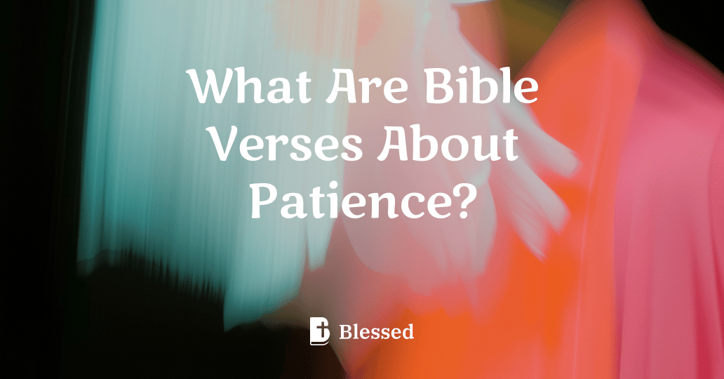 What Are Bible Verses About Patience?