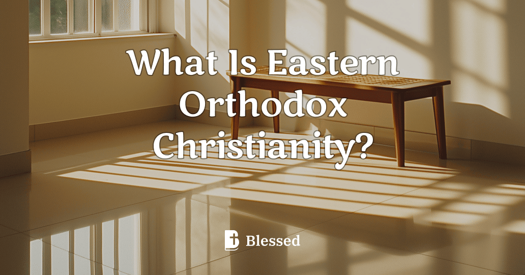 What Is Eastern Orthodox Christianity?