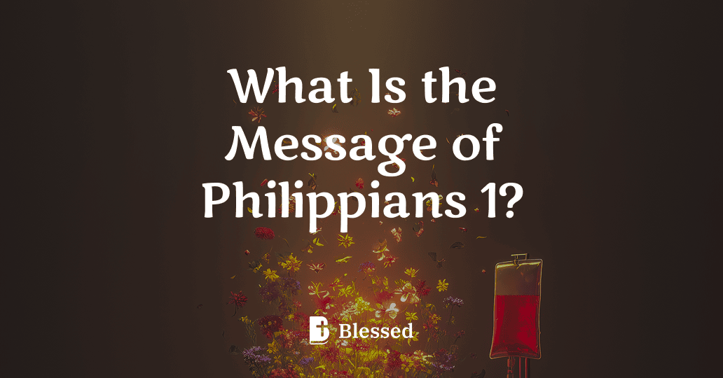 What Is the Message of Philippians 1?