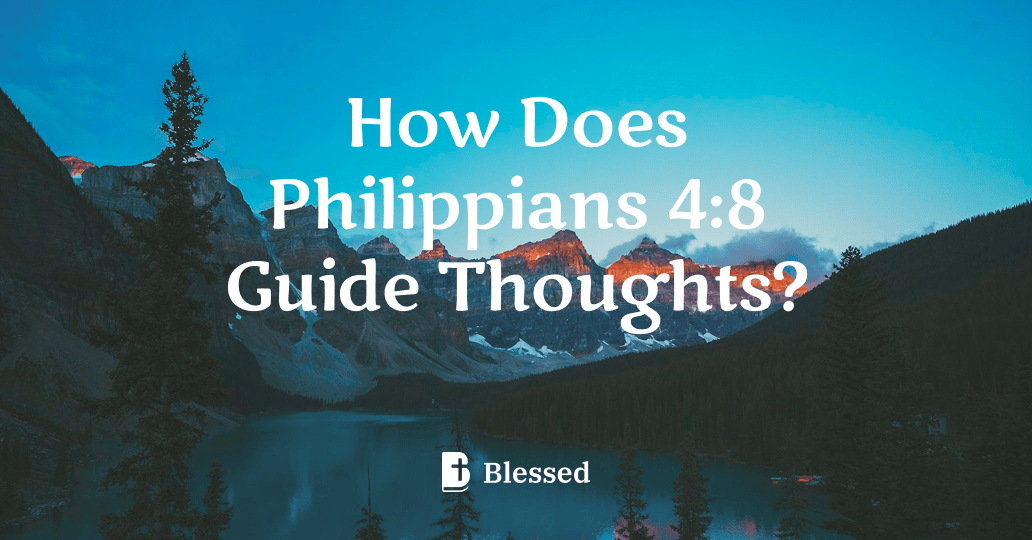 How Does Philippians 4:8 Guide Thoughts?