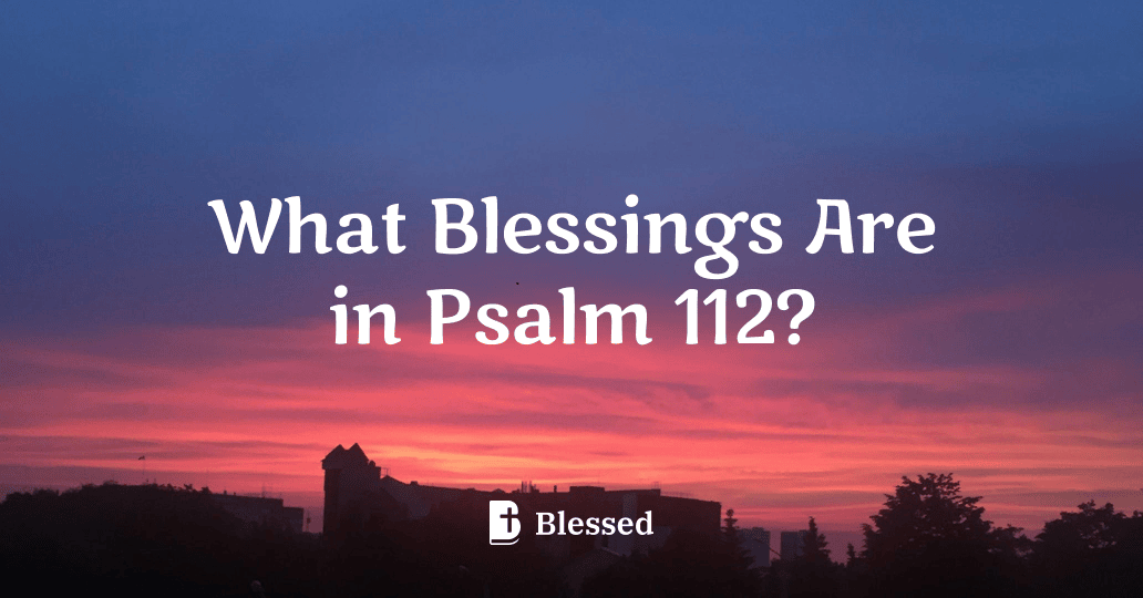 What Blessings Are in Psalm 112?