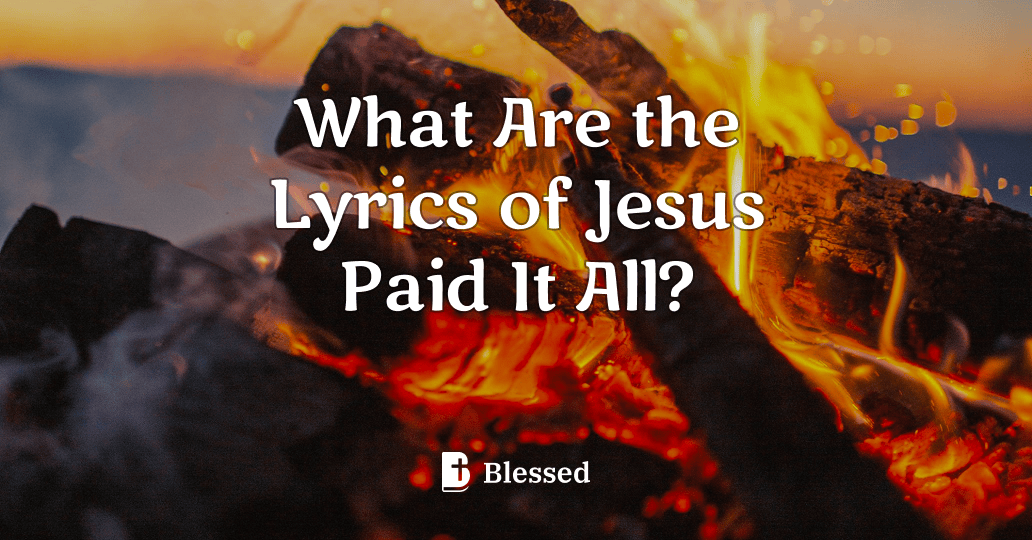 What Are the Lyrics of Jesus Paid It All?