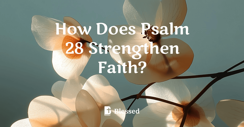 How Does Psalm 28 Strengthen Faith?