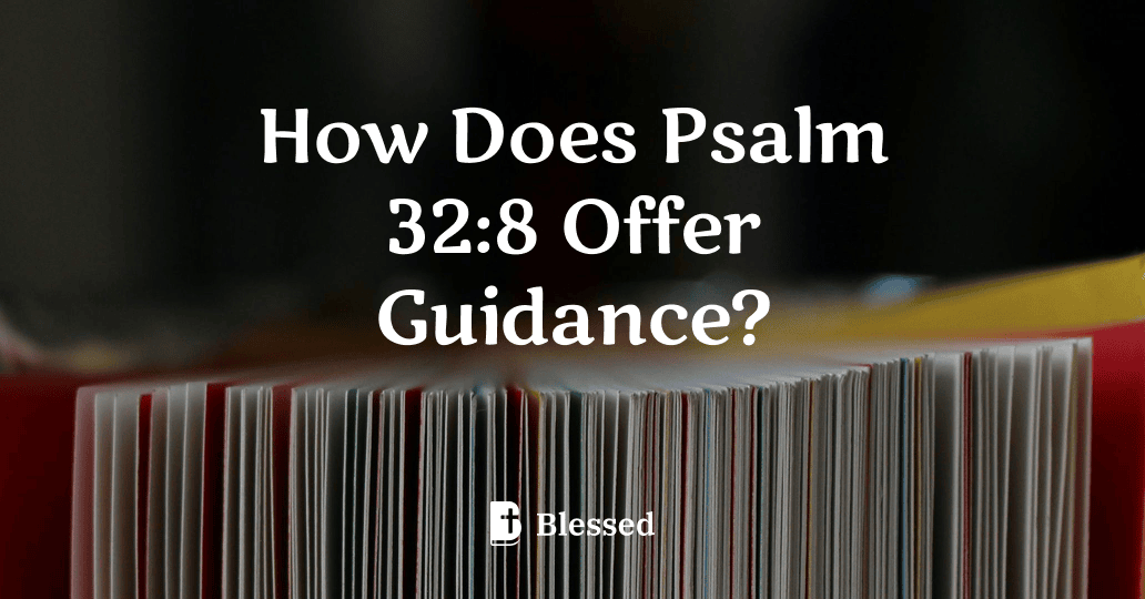 How Does Psalm 32:8 Offer Guidance?