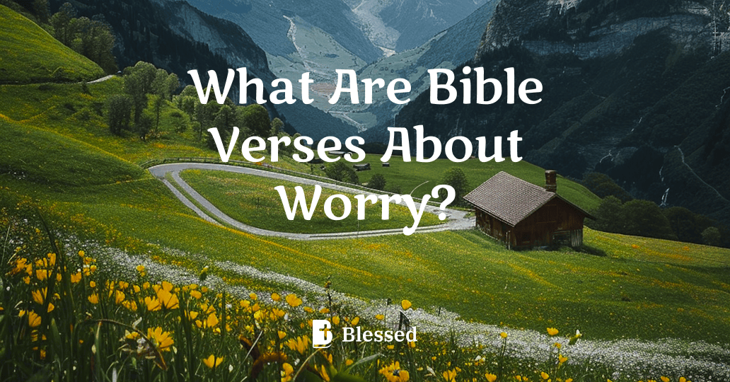 What Are Bible Verses About Worry?