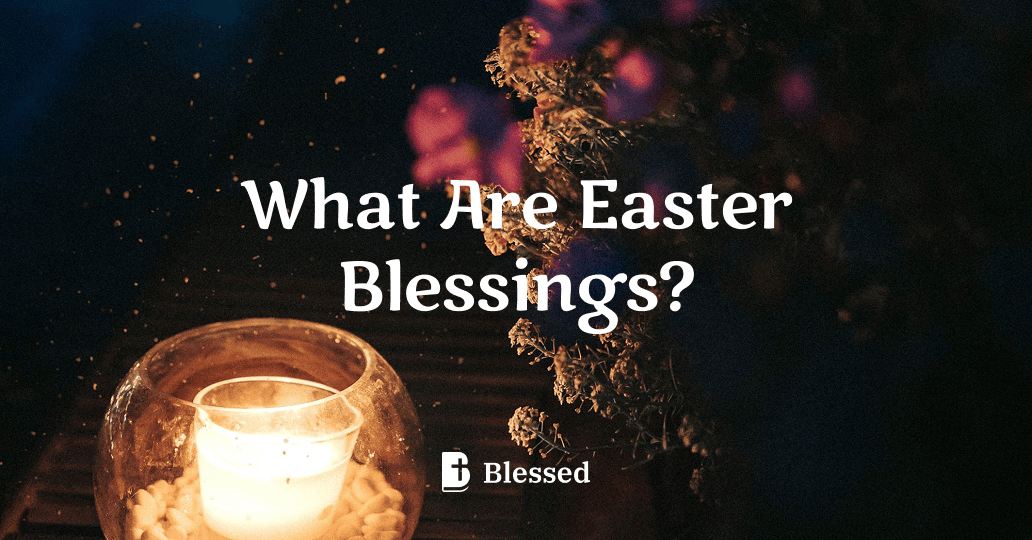 What Are Easter Blessings?