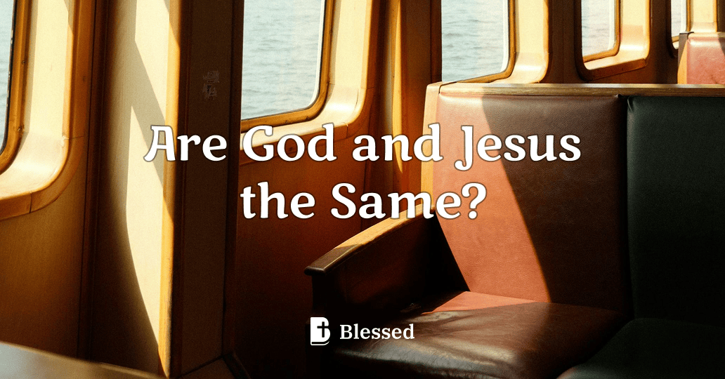 Are God and Jesus the Same?