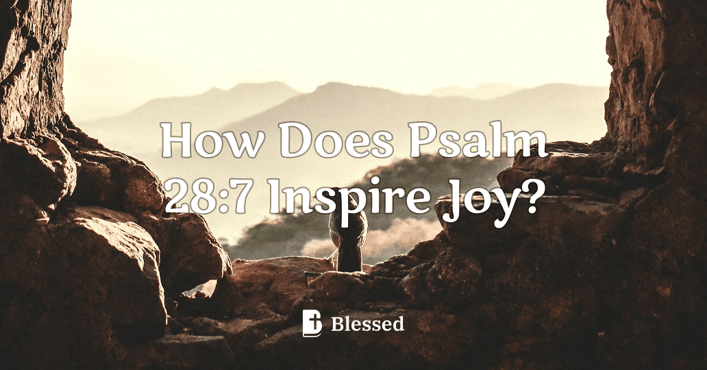 How Does Psalm 28:7 Inspire Joy?