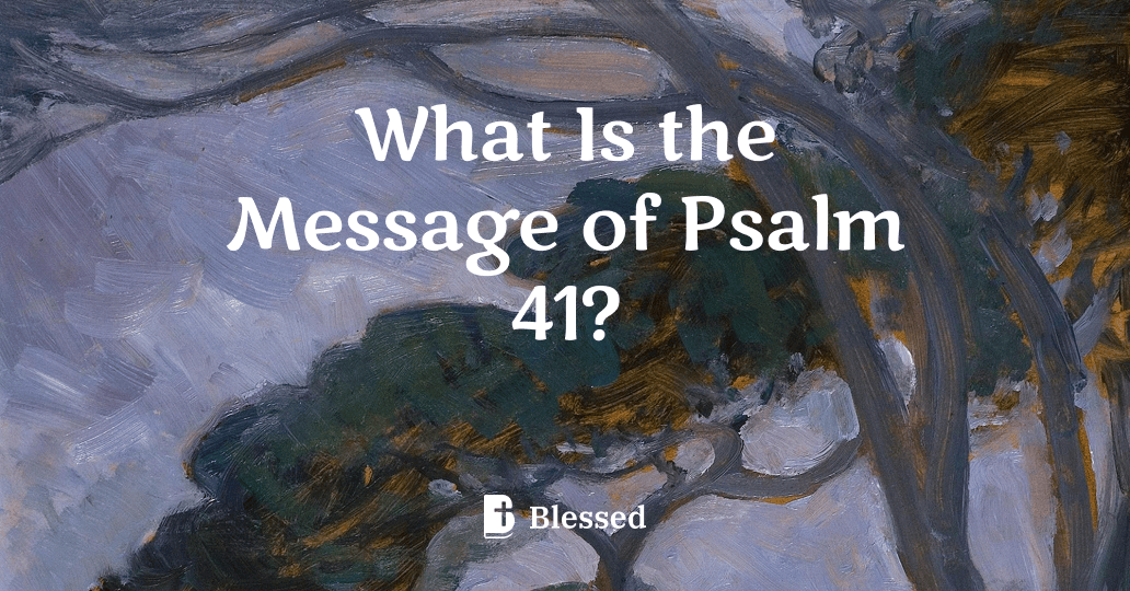 What Is the Message of Psalm 41?