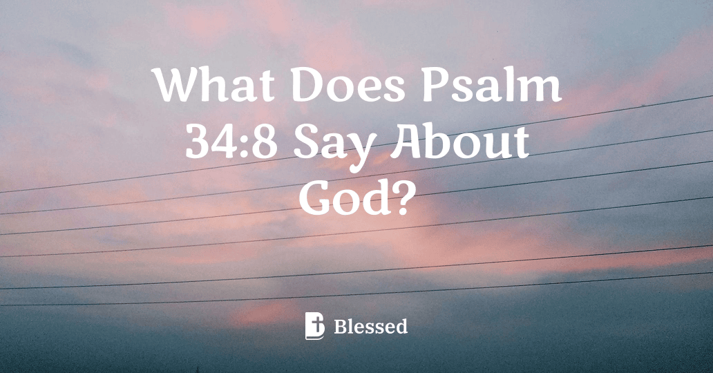 What Does Psalm 34:8 Say About God?