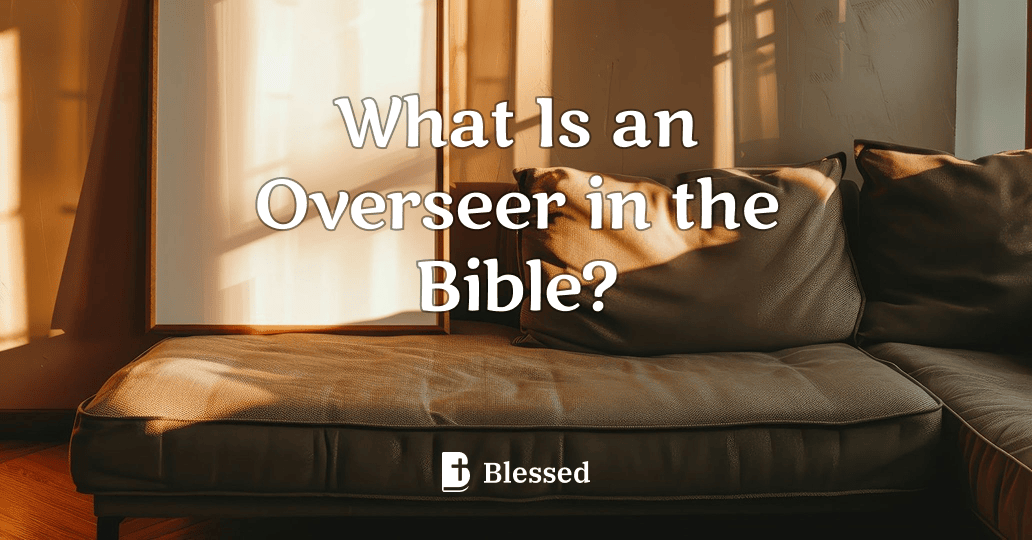 What Is an Overseer in the Bible?
