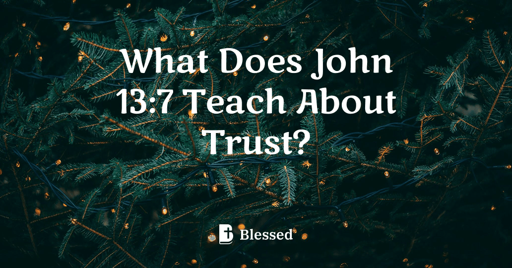 What Does John 13:7 Teach About Trust?