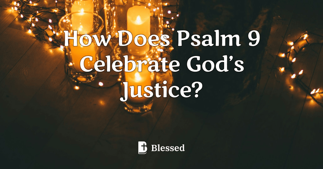 How Does Psalm 9 Celebrate God’s Justice?